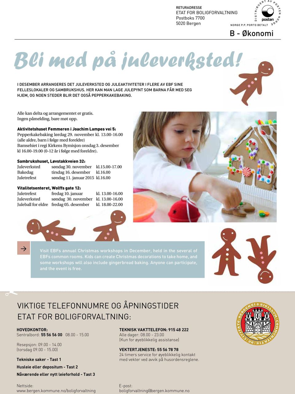 Her kan man lage julepynt som barna får med seg hjem, og noen steder blir det også pepperkakebaking. Alle kan delta og arrangementet er gratis. Ingen påmelding, bare møt opp.