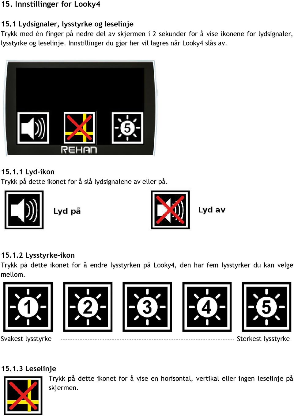 Innstillinger du gjør her vil lagres når Looky4 slås av. 15