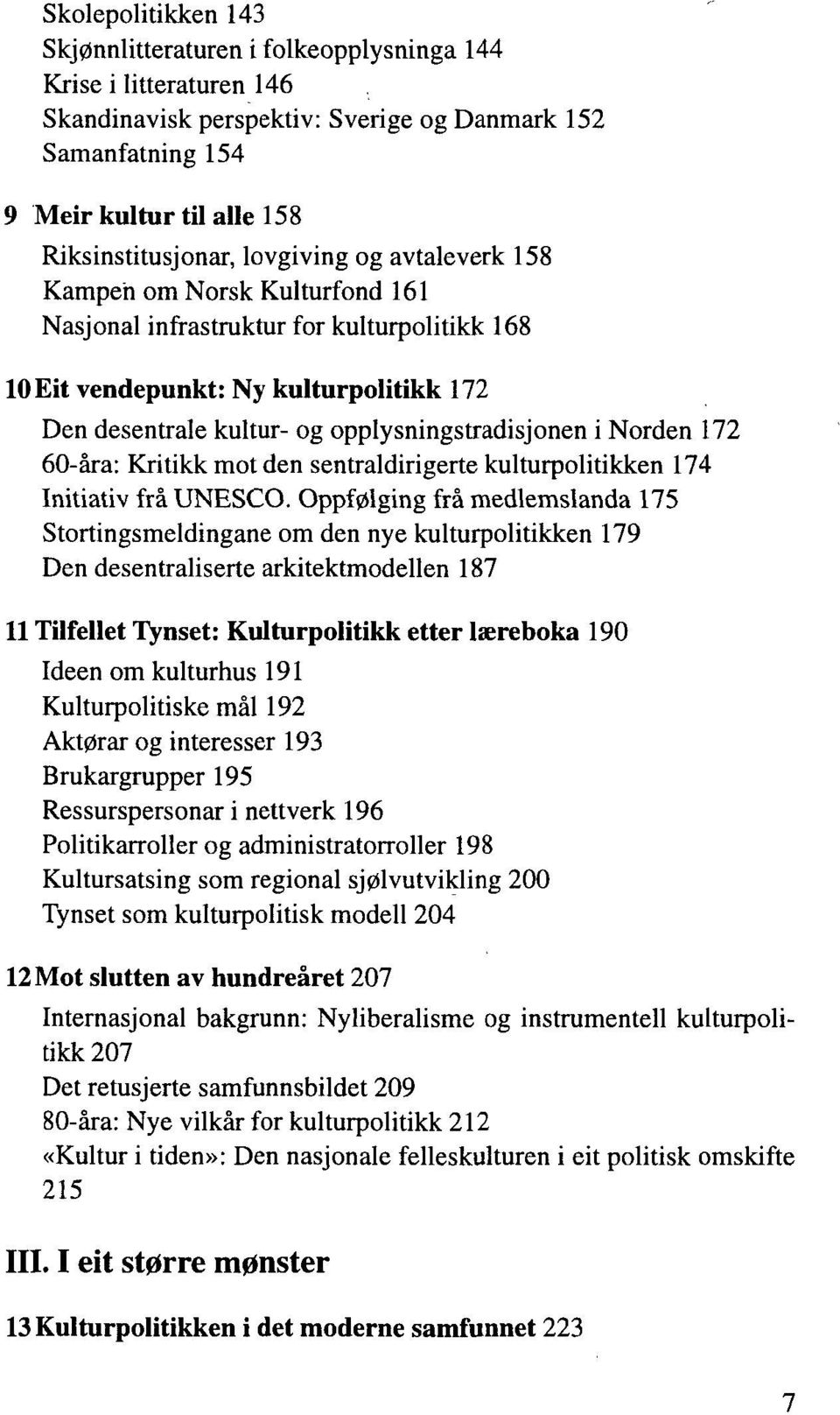 Norden 172 60-åra: Kritikk mot den sentraldirigerte kulturpolitikken 174 Initiativ frå UNESCO.