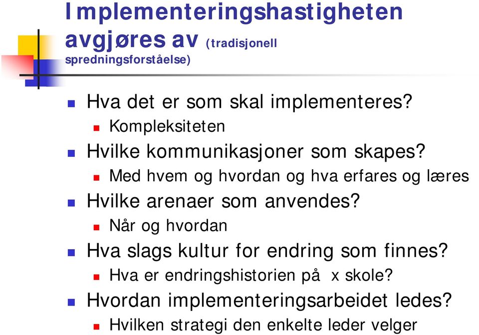 Med hvem og hvordan og hva erfares og læres Hvilke arenaer som anvendes?