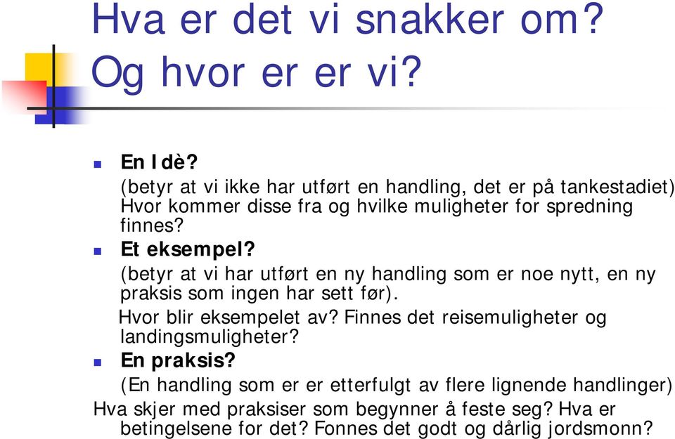 Et eksempel? (betyr at vi har utført en ny handling som er noe nytt, en ny praksis som ingen har sett før). Hvor blir eksempelet av?