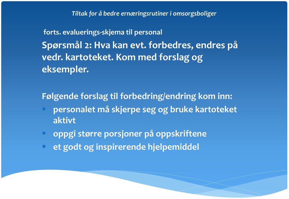 Følgende forslag til forbedring/endring kom inn: personalet må skjerpe seg og