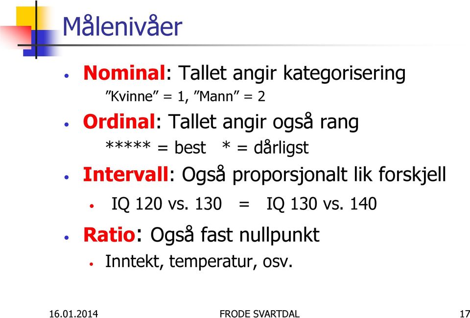 Også proporsjonalt lik forskjell IQ 120 vs. 130 = IQ 130 vs.