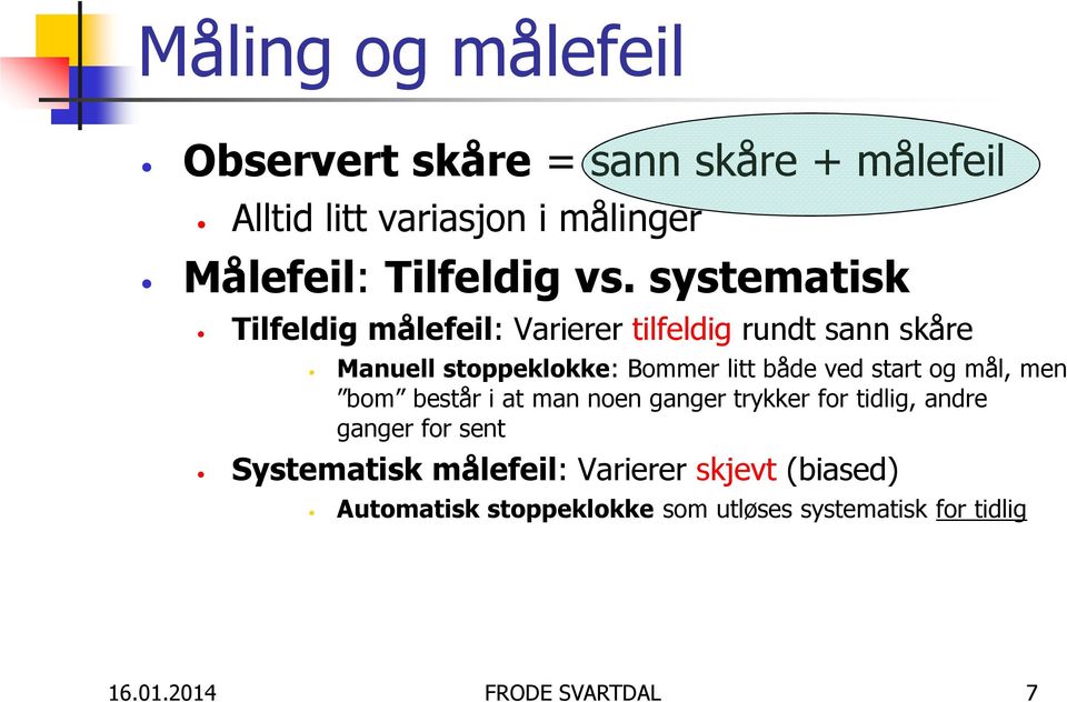 ved start og mål, men bom består i at man noen ganger trykker for tidlig, andre ganger for sent Systematisk