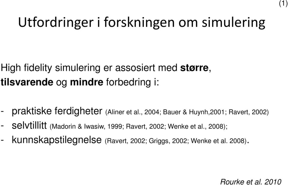 , 2004; Bauer & Huynh,2001; Ravert, 2002) - selvtillitt (Madorin & Iwasiw, 1999; Ravert,