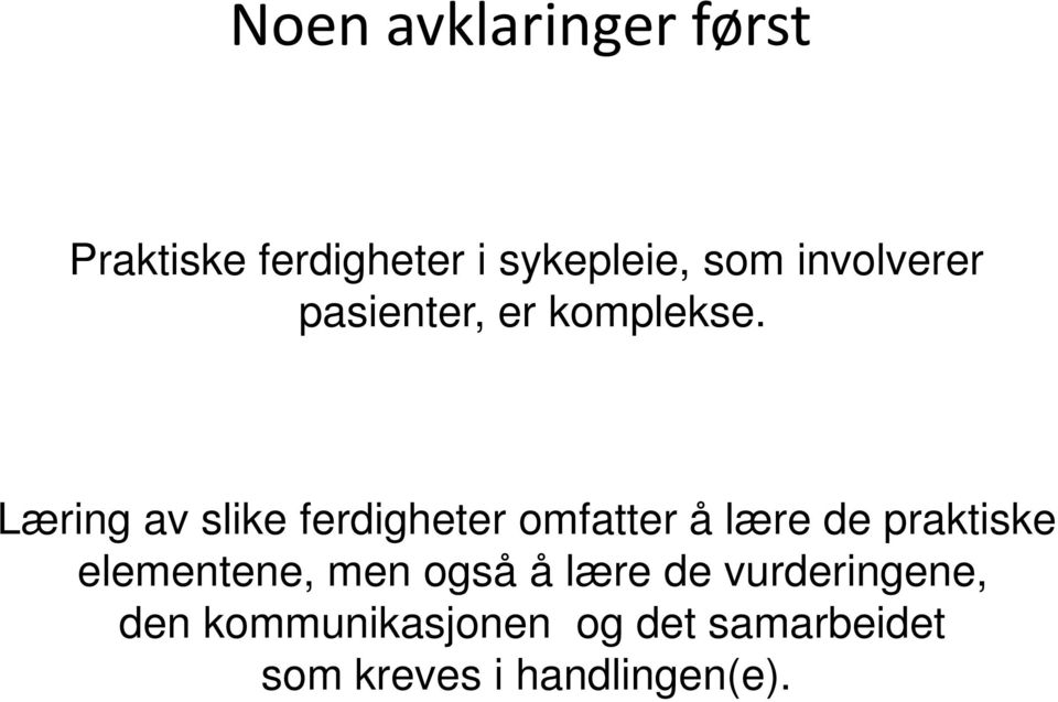 Læring av slike ferdigheter omfatter å lære de praktiske