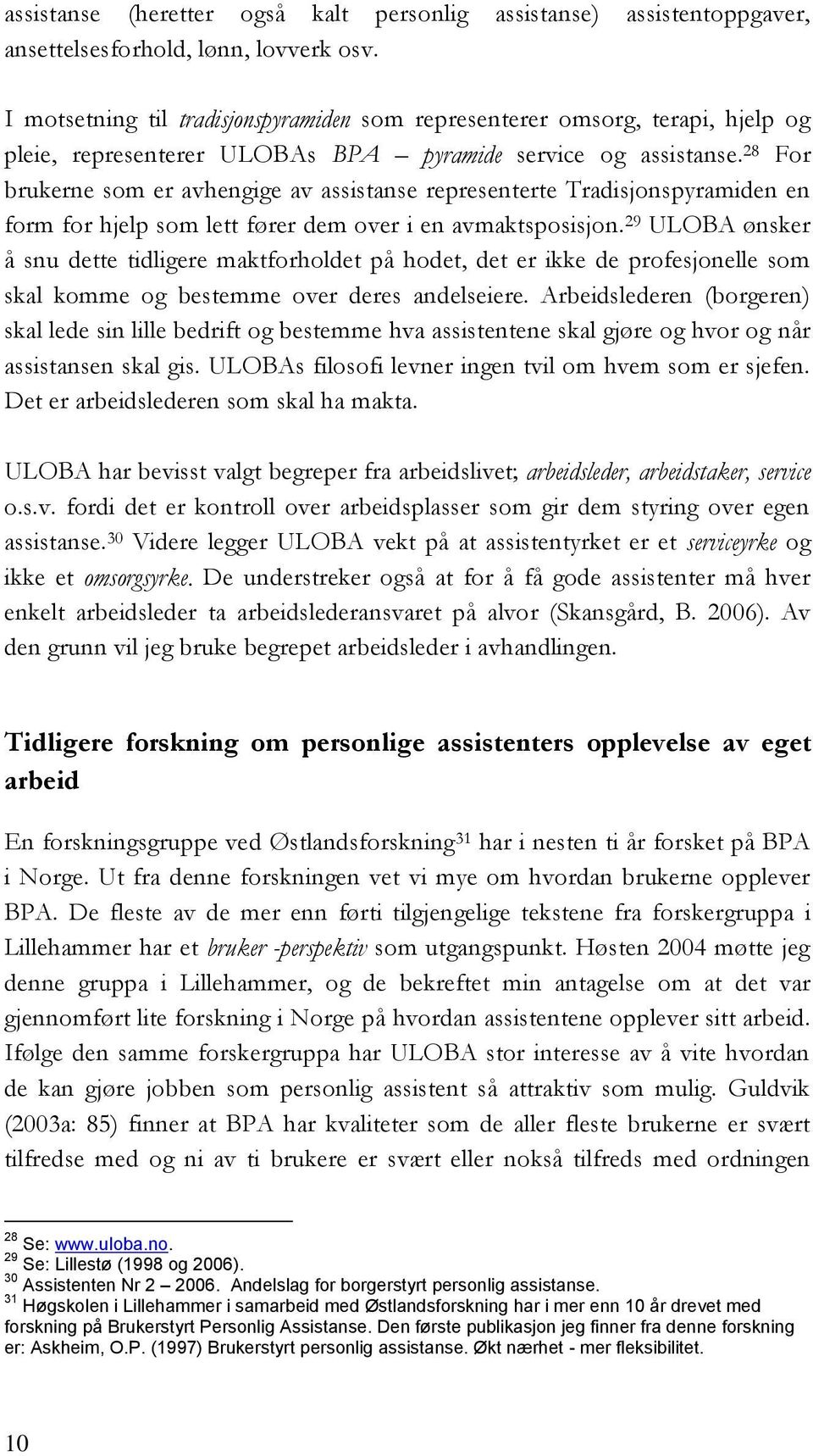 28 For brukerne som er avhengige av assistanse representerte Tradisjonspyramiden en form for hjelp som lett fører dem over i en avmaktsposisjon.