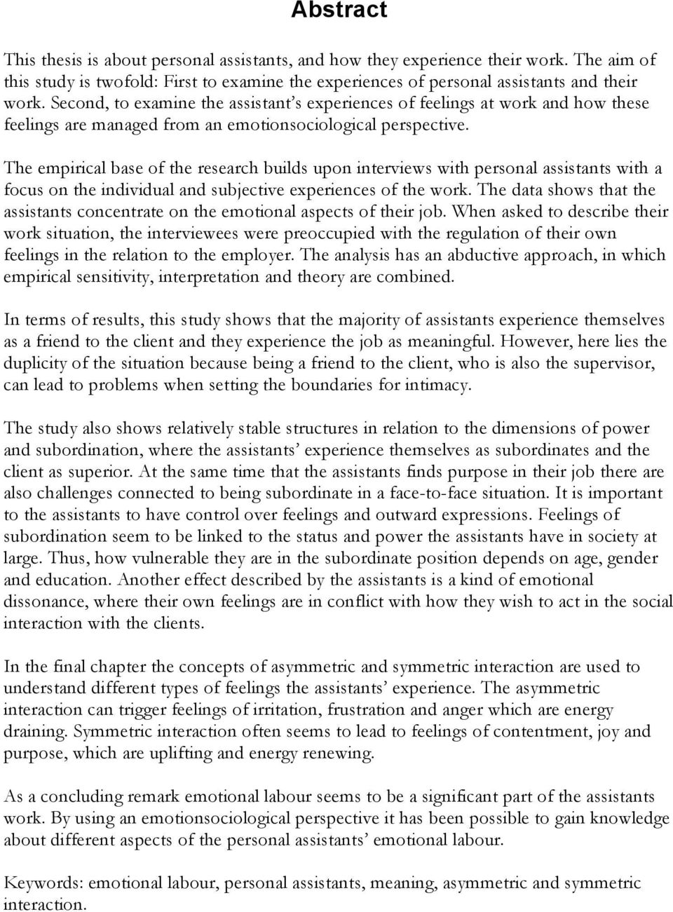 The empirical base of the research builds upon interviews with personal assistants with a focus on the individual and subjective experiences of the work.