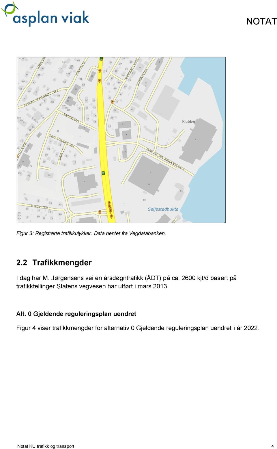2600 kjt/d basert på trafikktellinger Statens vegvesen har utført i mars 2013. Alt.