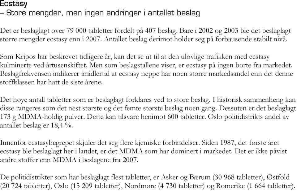 Men som beslagstallene viser, er ecstasy på ingen borte fra markedet.