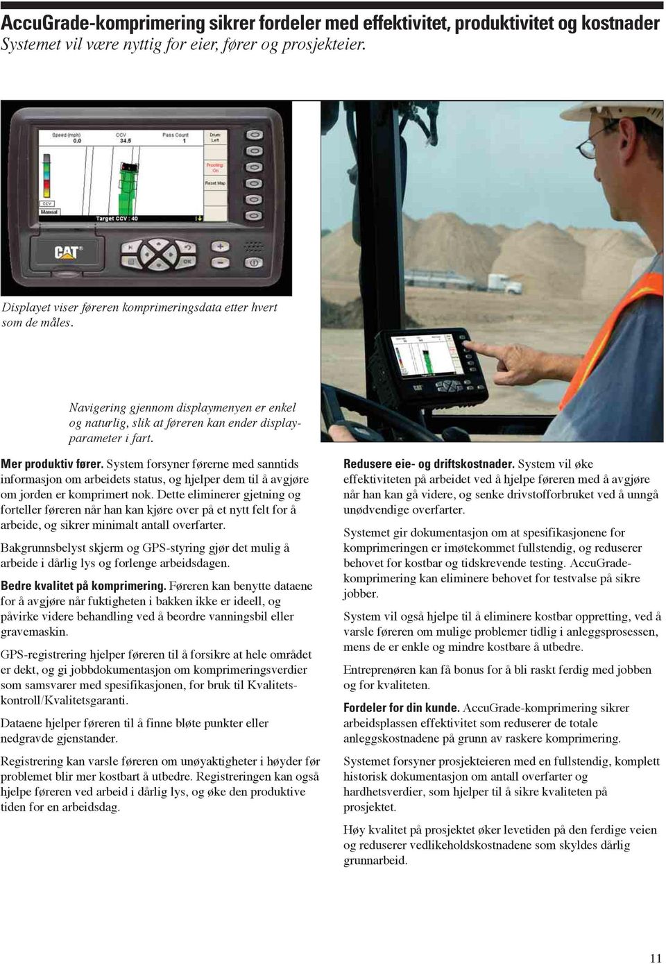 System forsyner førerne med sanntids informasjon om arbeidets status, og hjelper dem til å avgjøre om jorden er komprimert nok.