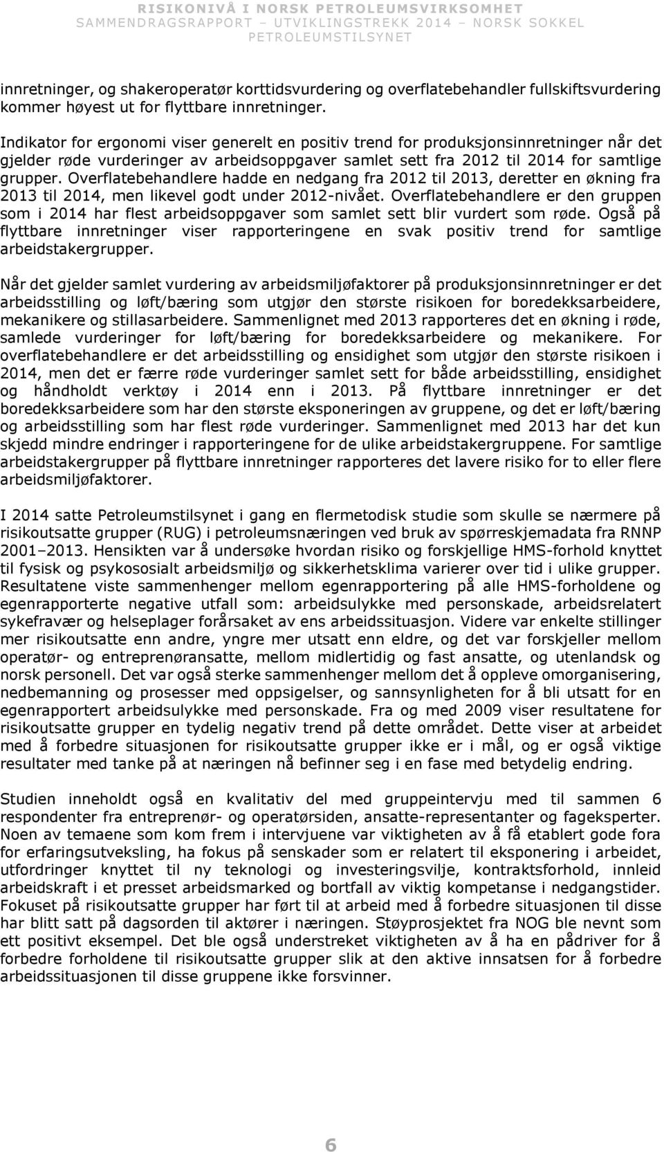 Overflatebehandlere hadde en nedgang fra 2012 til 2013, deretter en økning fra 2013 til 2014, men likevel godt under 2012-nivået.