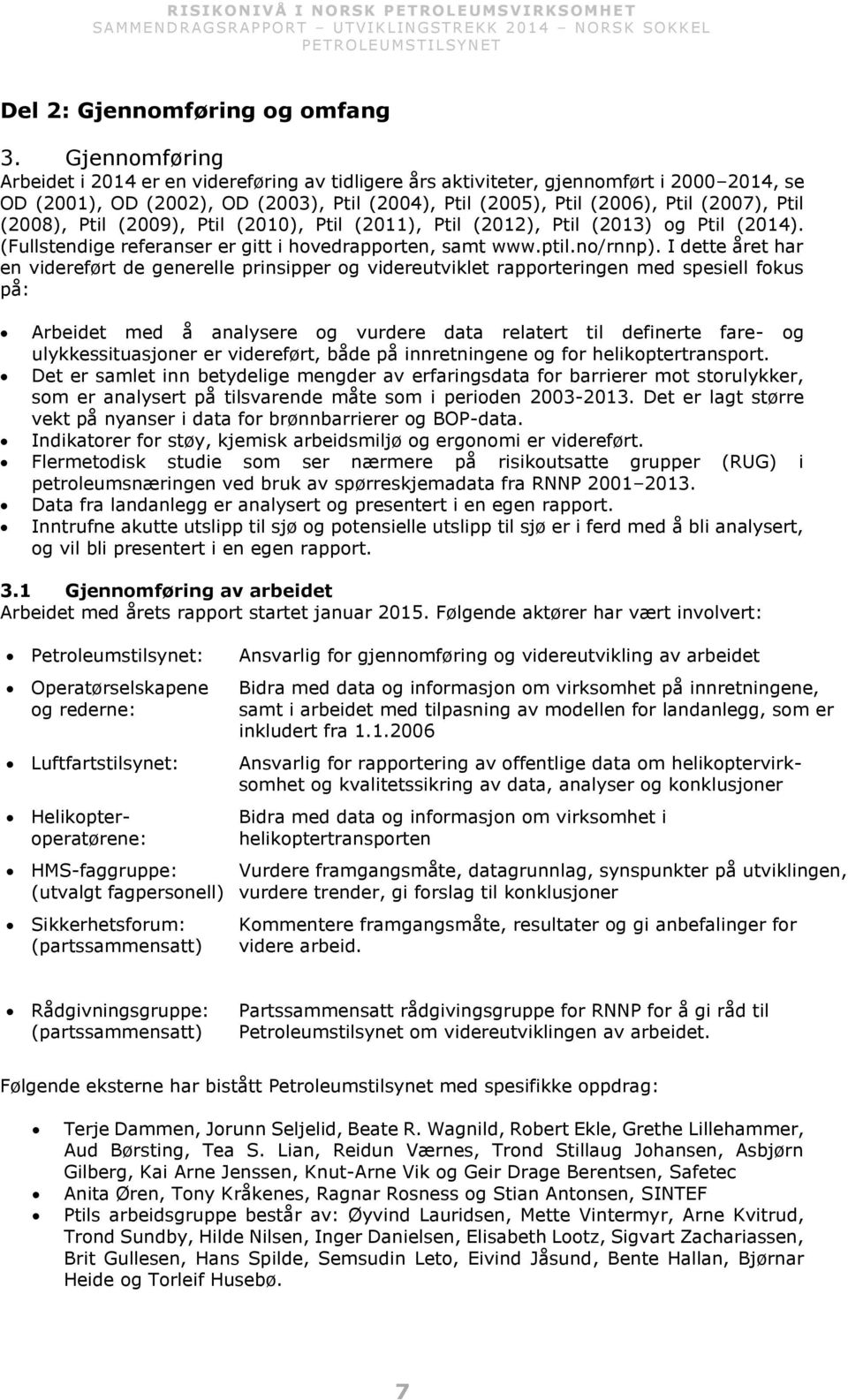 (2008), Ptil (2009), Ptil (2010), Ptil (2011), Ptil (2012), Ptil (2013) og Ptil (2014). (Fullstendige referanser er gitt i hovedrapporten, samt www.ptil.no/rnnp).