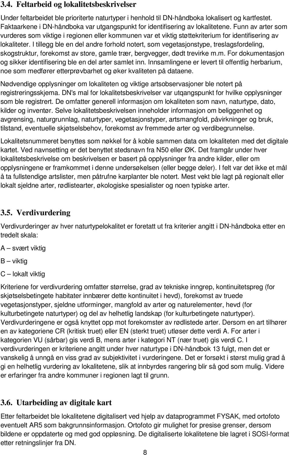 Funn av arter som vurderes som viktige i regionen eller kommunen var et viktig støttekriterium for identifisering av lokaliteter.