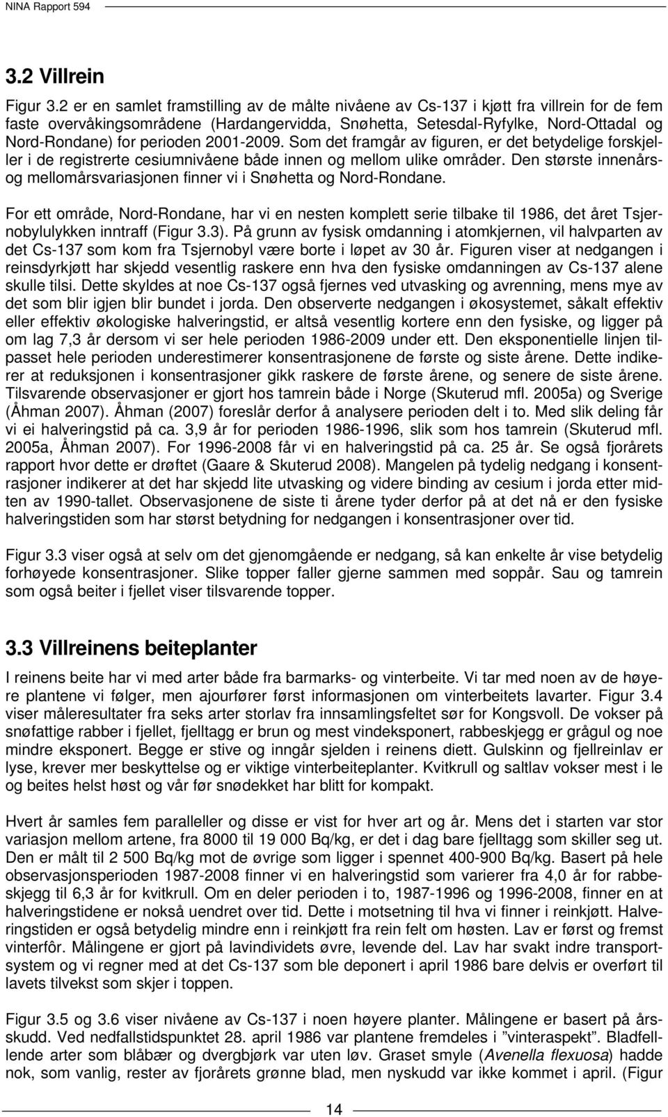 perioden 2001-2009. Som det framgår av figuren, er det betydelige forskjeller i de registrerte cesiumnivåene både innen og mellom ulike områder.