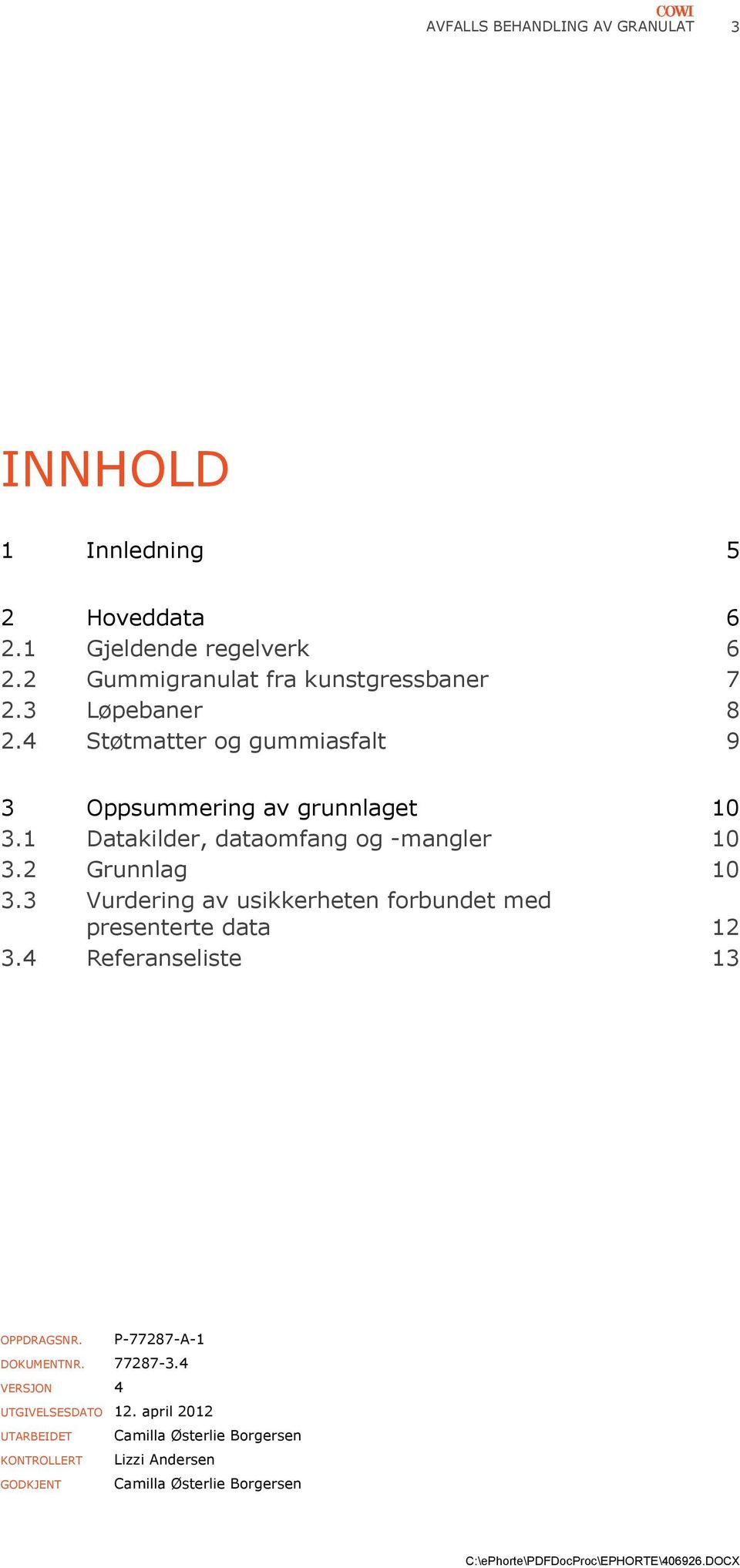 1 Datakilder, dataomfang og -mangler 10 3.2 Grunnlag 10 3.3 Vurdering av usikkerheten forbundet med presenterte data 12 3.