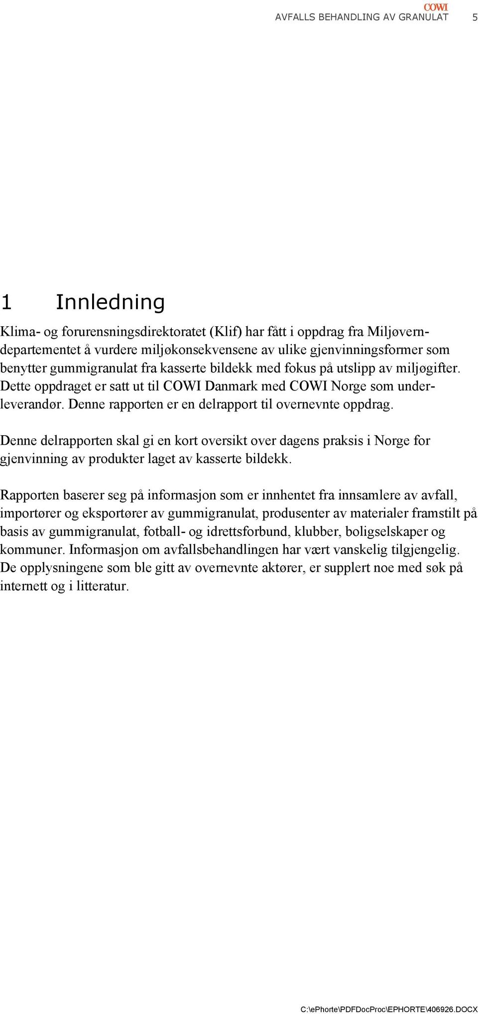 Denne rapporten er en delrapport til overnevnte oppdrag. Denne delrapporten skal gi en kort oversikt over dagens praksis i Norge for gjenvinning av produkter laget av kasserte bildekk.