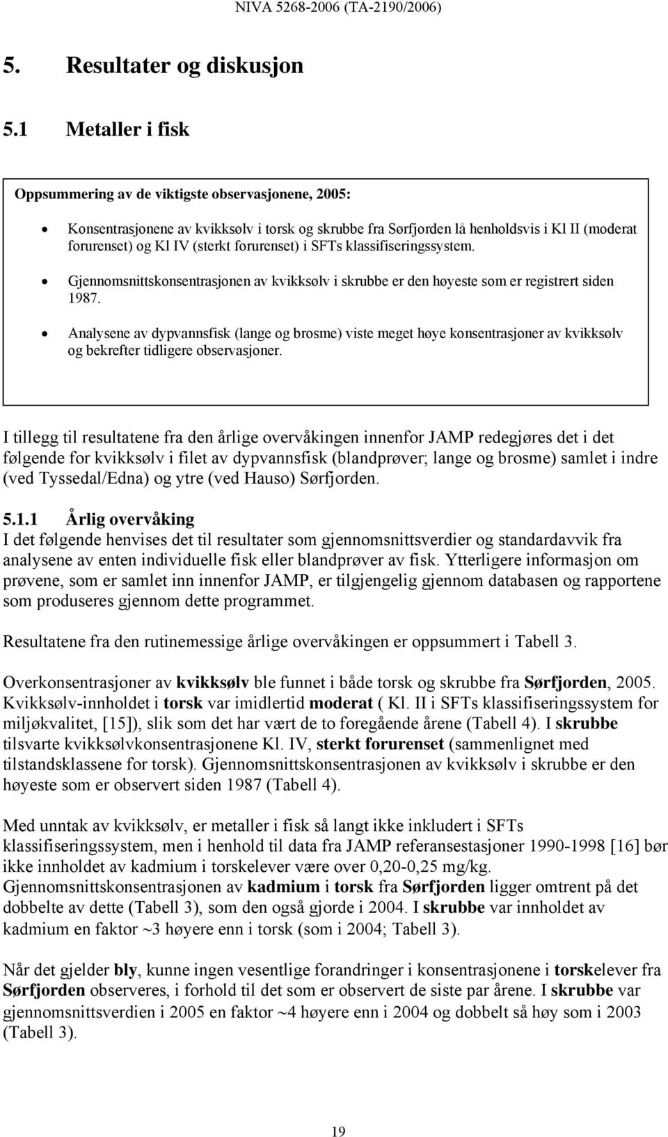 forurenset) i SFTs klassifiseringssystem. Gjennomsnittskonsentrasjonen av kvikksølv i skrubbe er den høyeste som er registrert siden.