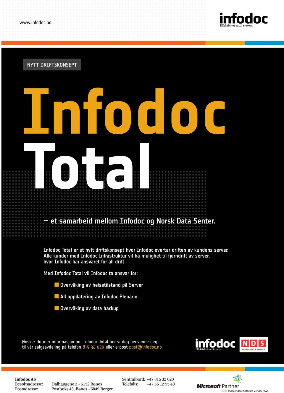 Alle kunder med Infodoc Infrastruktur vil ha mulighet til fjerndrift av server, hvor Infodoc har ansvaret for all drift.