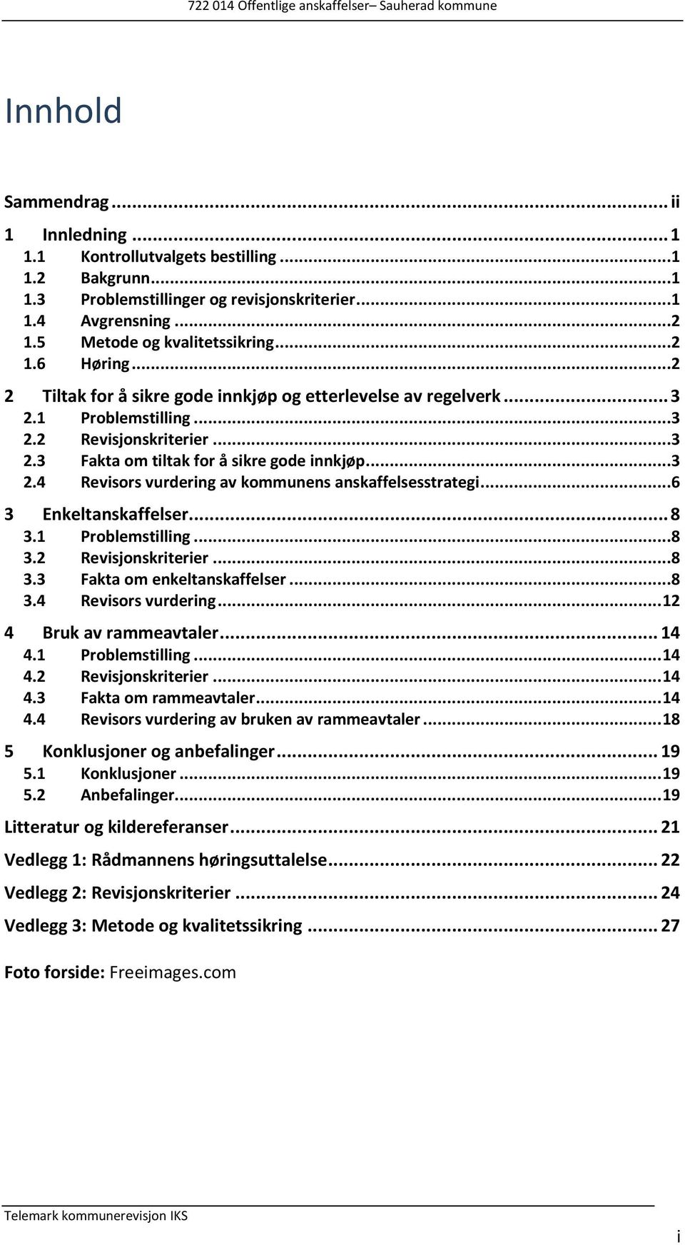 ..6 3 Enkeltanskaffelser... 8 3.1 Problemstilling...8 3.2 Revisjonskriterier...8 3.3 Fakta om enkeltanskaffelser...8 3.4 Revisors vurdering... 12 4 Bruk av rammeavtaler... 14 4.