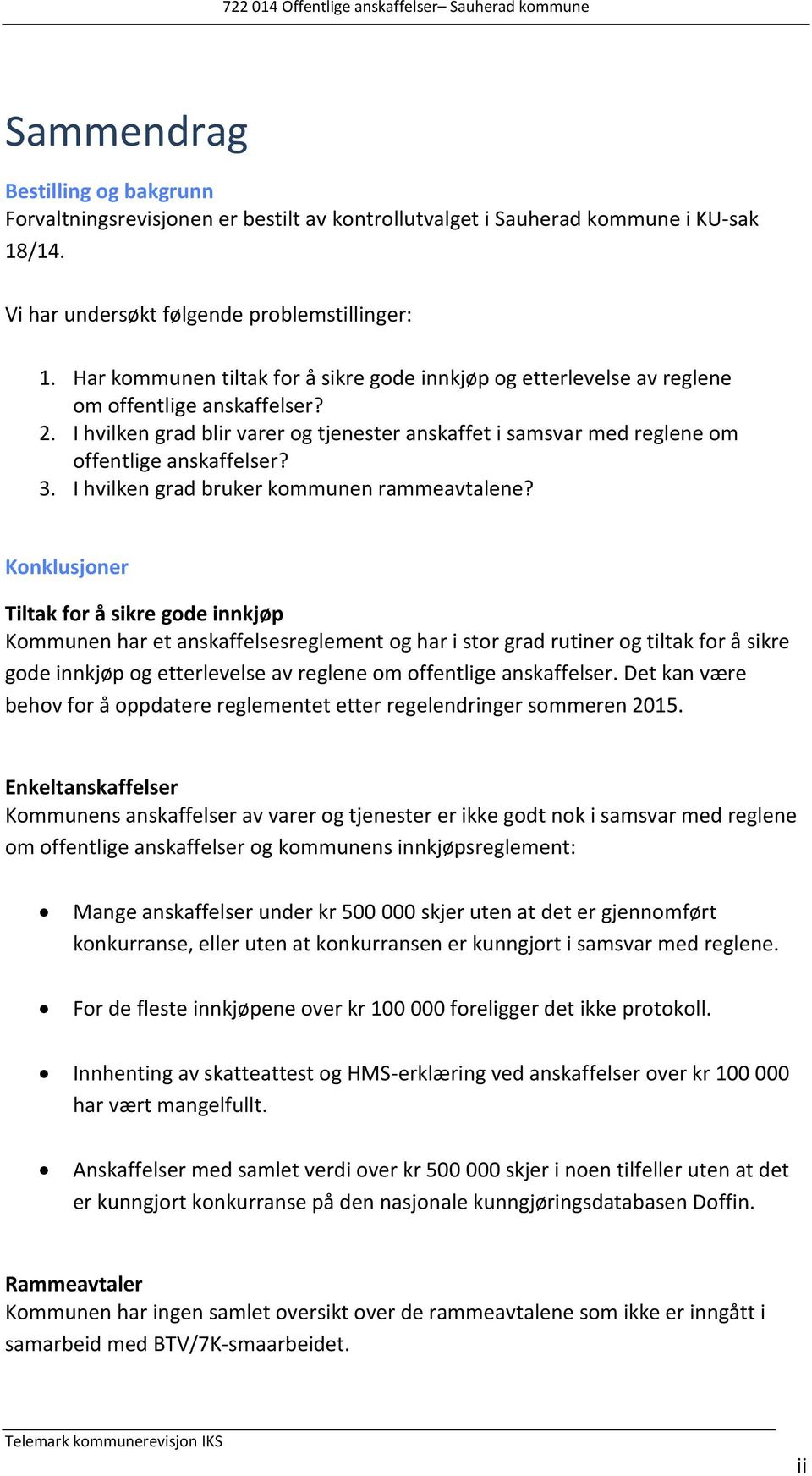 I hvilken grad blir varer og tjenester anskaffet i samsvar med reglene om offentlige anskaffelser? 3. I hvilken grad bruker kommunen rammeavtalene?