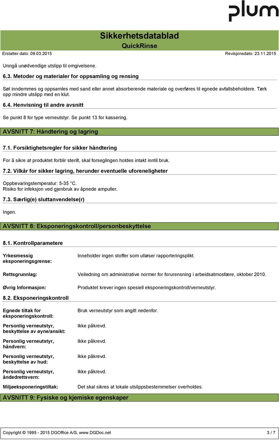 4. Henvisning til andre avsnitt Se punkt 8 for type verneutstyr. Se punkt 13