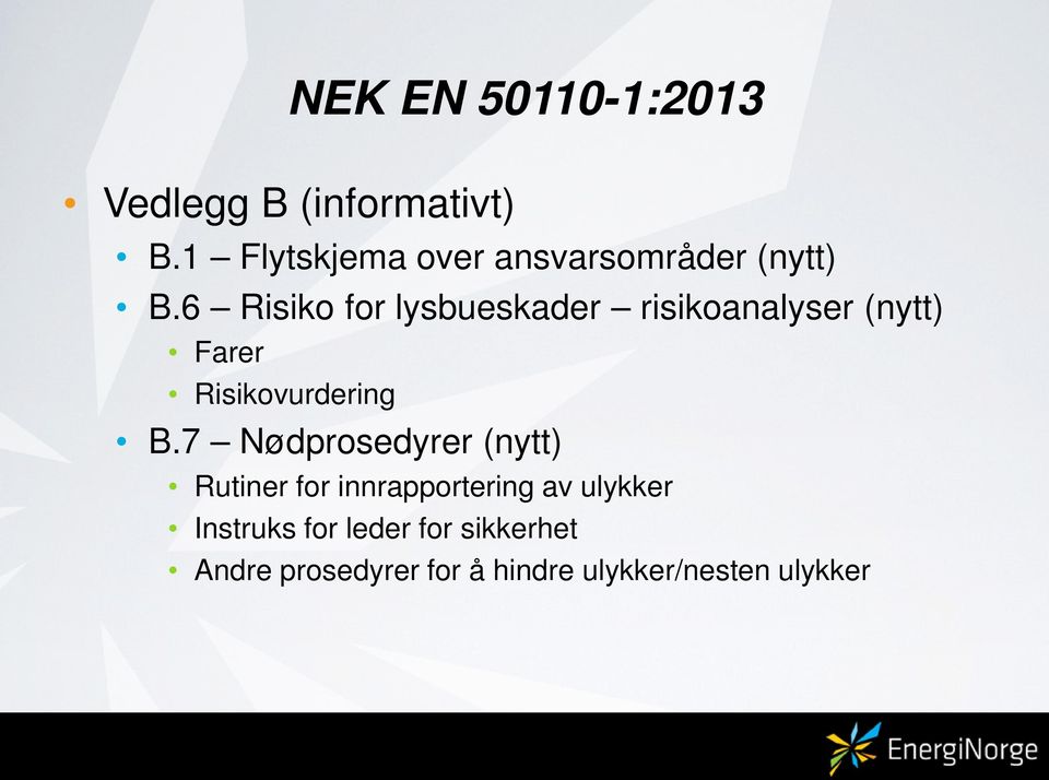 6 Risiko for lysbueskader risikoanalyser (nytt) Farer Risikovurdering B.