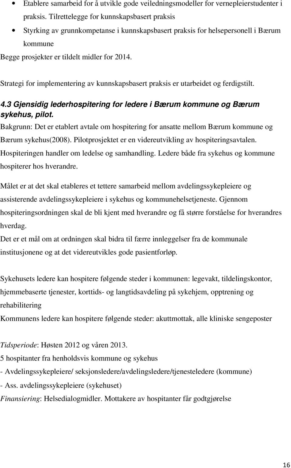 Strategi for implementering av kunnskapsbasert praksis er utarbeidet og ferdigstilt. 4.3 Gjensidig lederhospitering for ledere i Bærum kommune og Bærum sykehus, pilot.