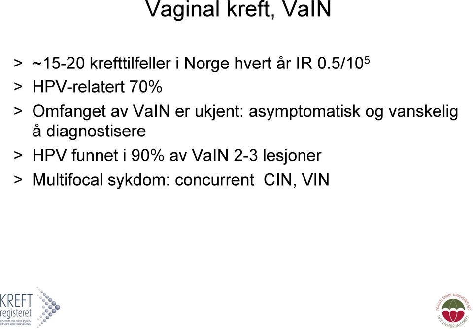 asymptomatisk og vanskelig å diagnostisere > HPV funnet i 90%