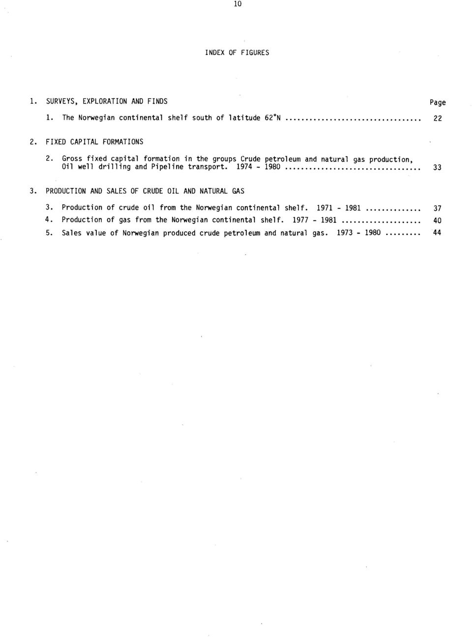 Gross fixed capital formation in the groups Crude petroleum and natural gas production, Oil well drilling and Pipeline transport. 1974-1980 33 3.