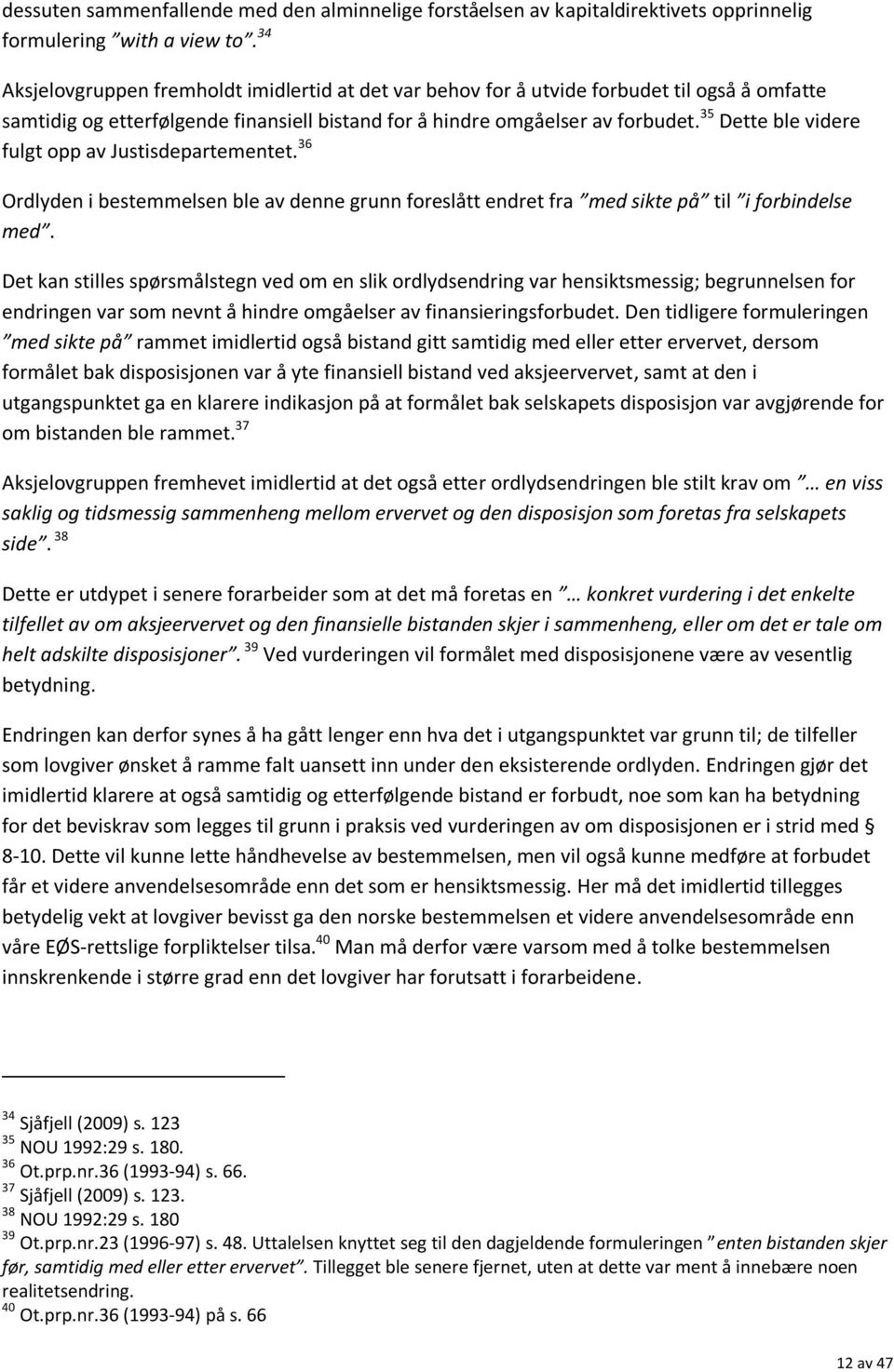 35 Dette ble videre fulgt opp av Justisdepartementet. 36 Ordlyden i bestemmelsen ble av denne grunn foreslått endret fra med sikte på til i forbindelse med.