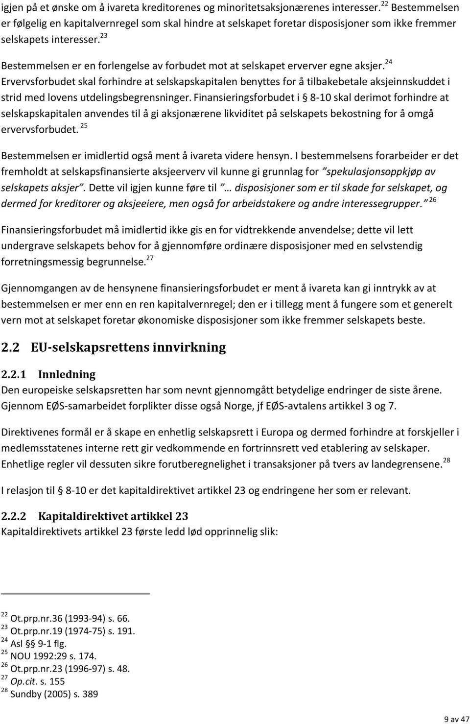 23 Bestemmelsen er en forlengelse av forbudet mot at selskapet erverver egne aksjer.