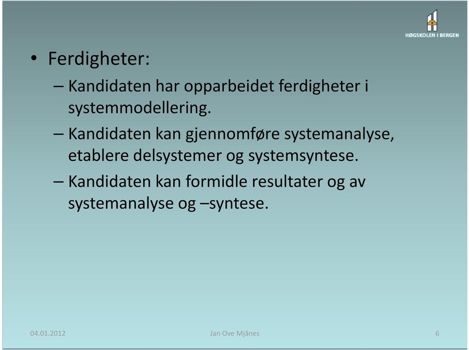 Kandidaten kan gjennomføre systemanalyse, etablere delsystemer