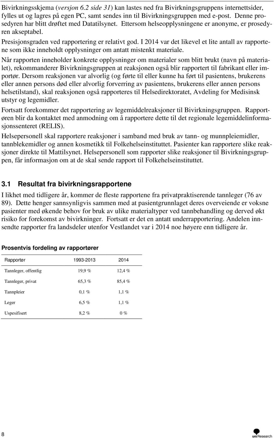 I 2014 var det likevel et lite antall av rapportene som ikke inneholdt opplysninger om antatt mistenkt materiale.