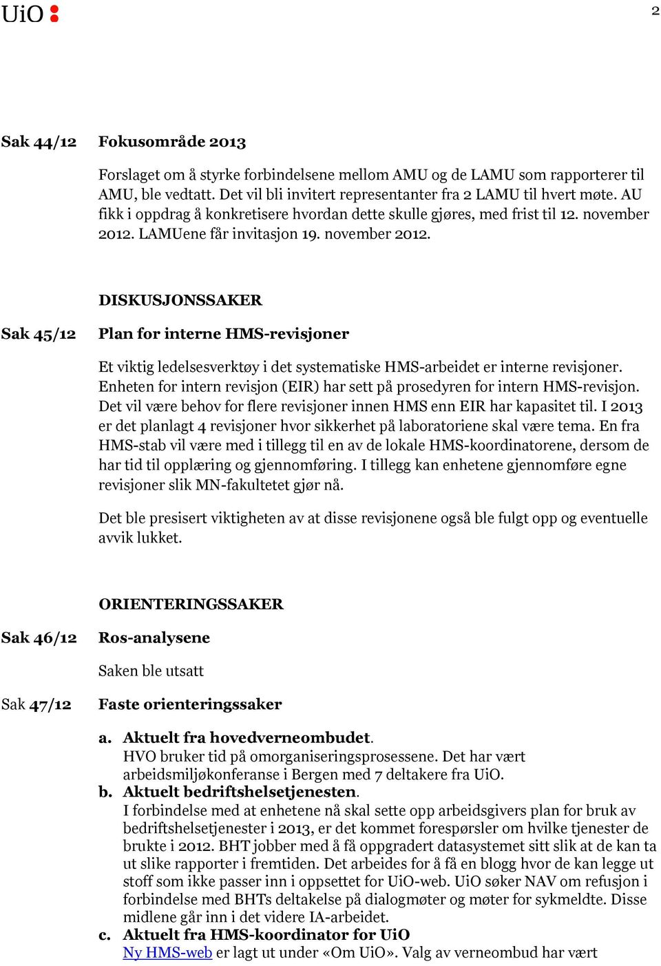 LAMUene får invitasjon 19. november 2012. DISKUSJONSSAKER Sak 45/12 Plan for interne HMS-revisjoner Et viktig ledelsesverktøy i det systematiske HMS-arbeidet er interne revisjoner.