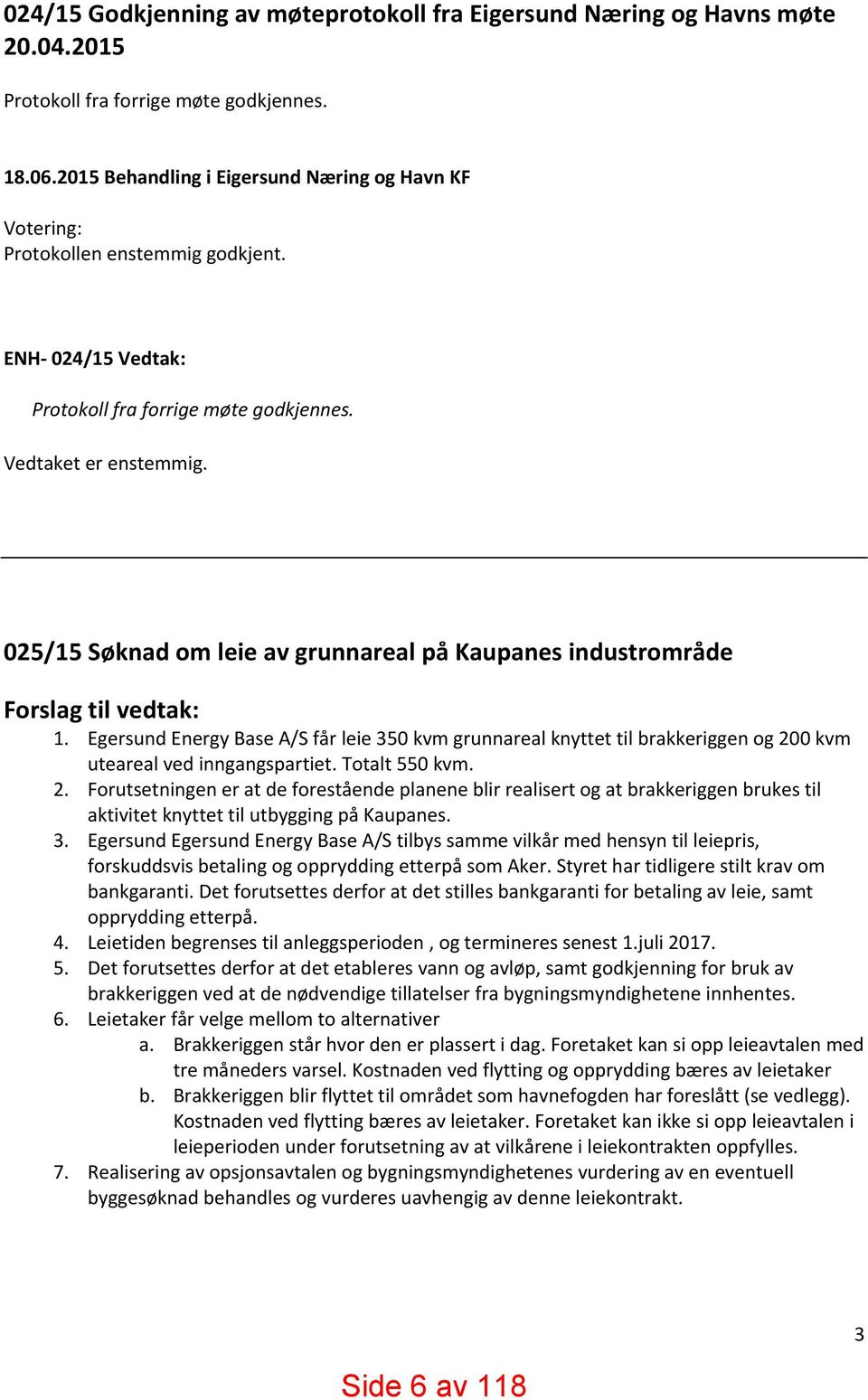 025/15 Søknad om leie av grunnareal på Kaupanes industrområde Forslag til vedtak: 1.