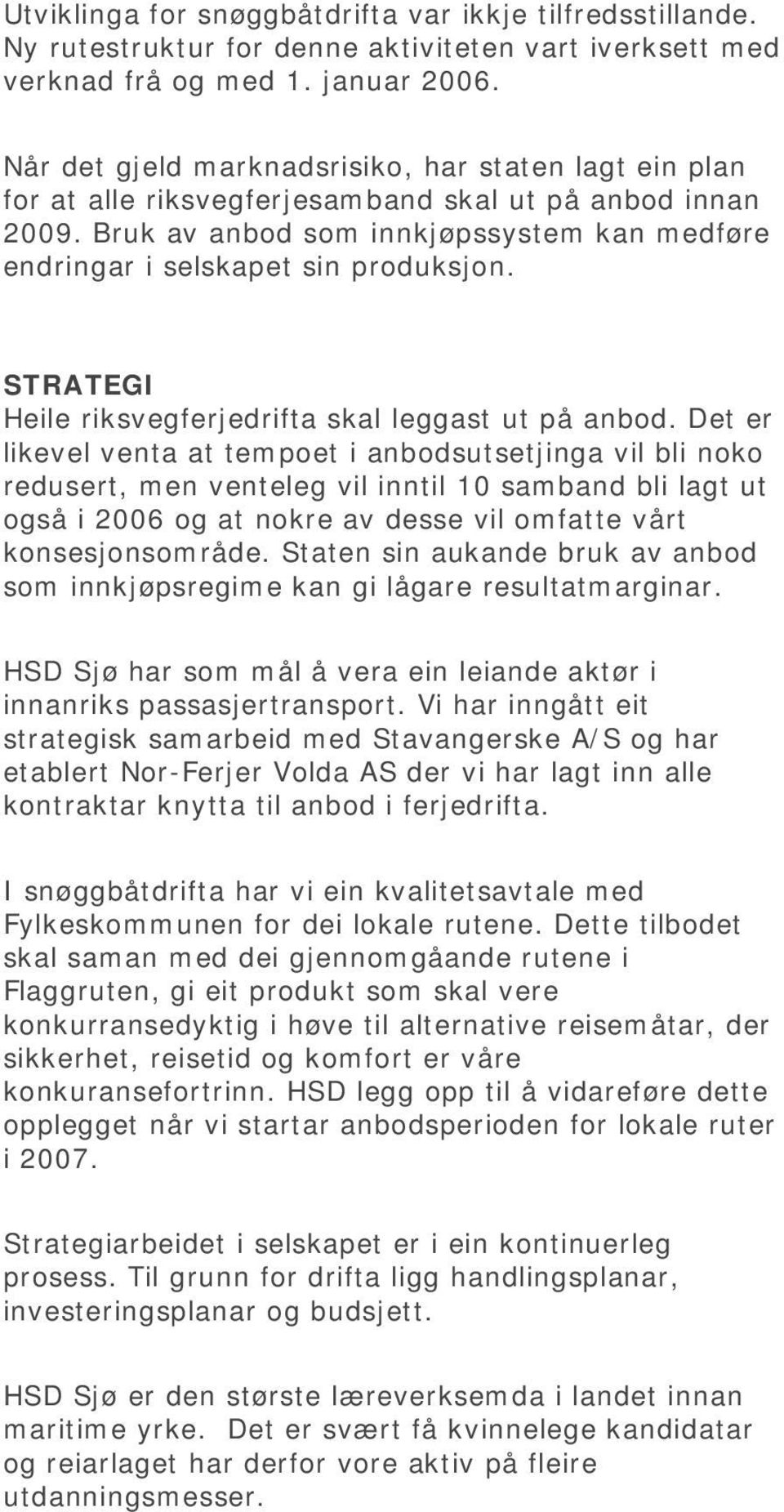 STRATEGI Heile riksvegferjedrifta skal leggast ut på anbod.