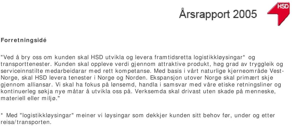 Med basis i vårt naturlige kjerneområde Vest- Norge, skal HSD levera tenester i Norge og Norden. Ekspansjon utover Norge skal primært skje gjennom alliansar.