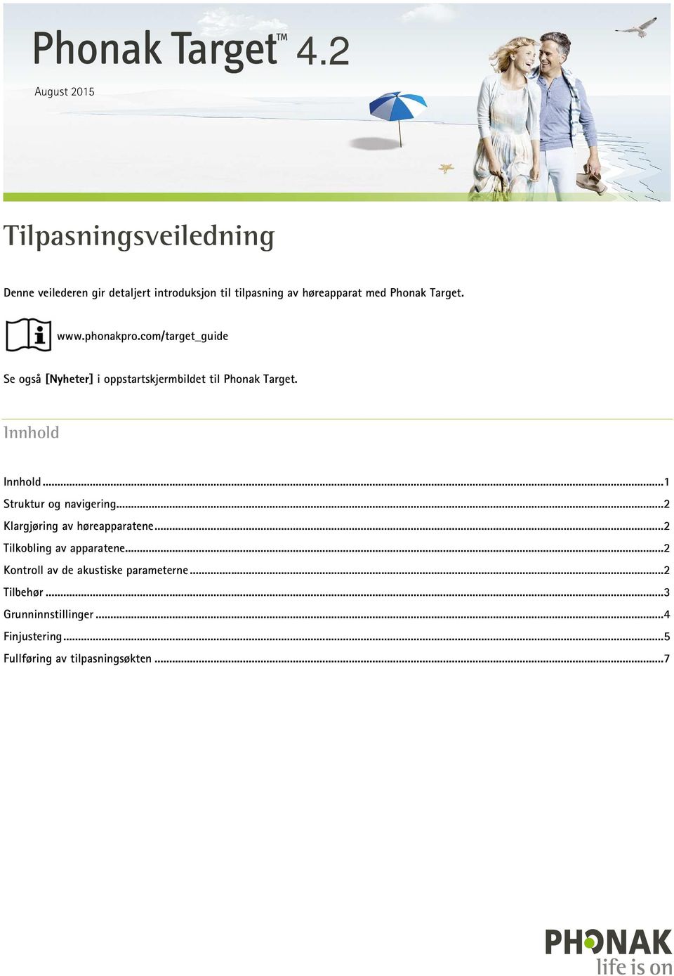 Innhold Innhold...1 Struktur og navigering...2 Klargjøring av høreapparatene...2 Tilkobling av apparatene.