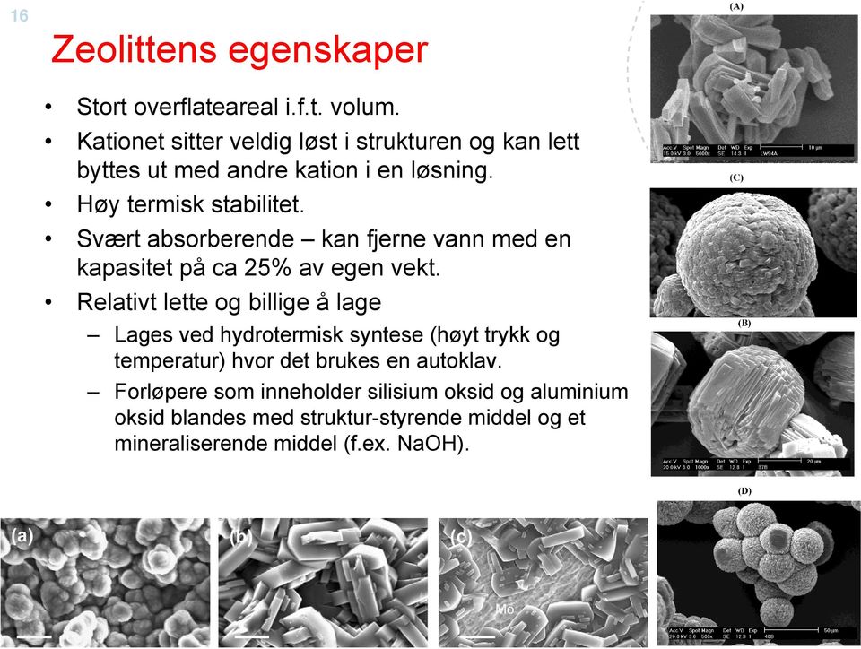 Svært absorberende kan fjerne vann med en kapasitet på ca 25% av egen vekt.