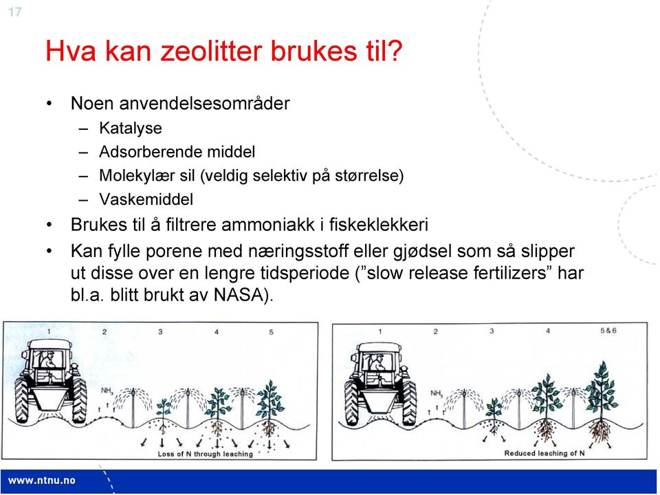 størrelse) Vaskemiddel Brukes til å filtrere ammoniakk i fiskeklekkeri Kan fylle