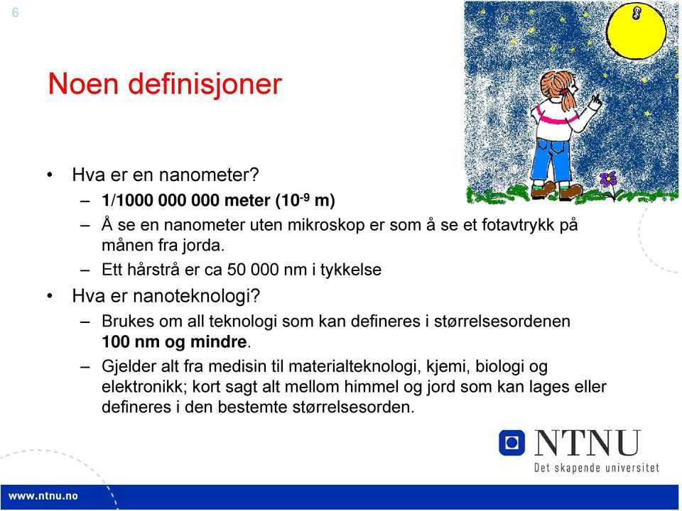 Ett hårstrå er ca 50 000 nm i tykkelse Hva er nanoteknologi?