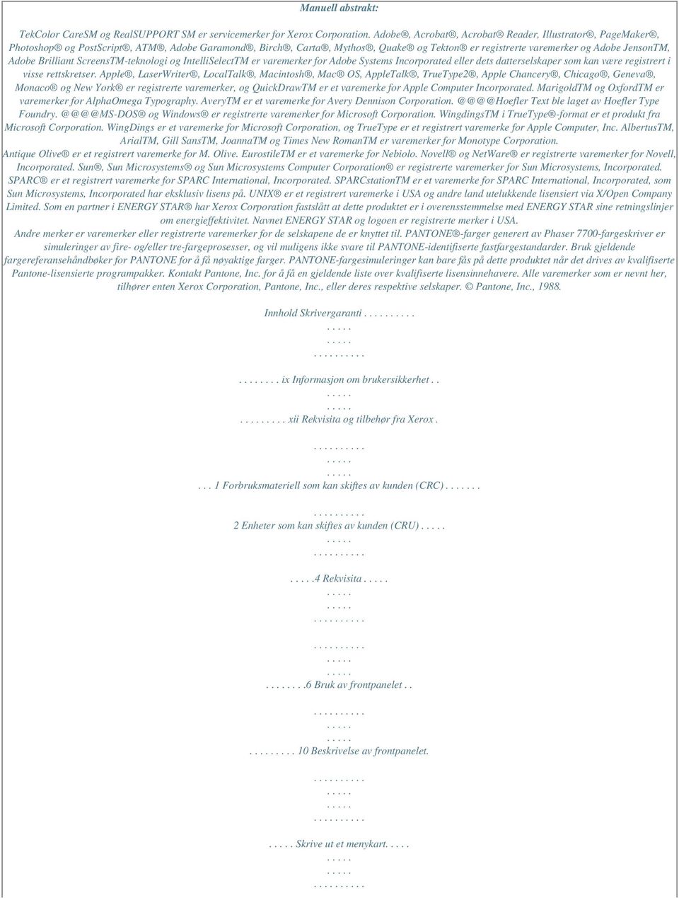 Brilliant ScreensTM-teknologi og IntelliSelectTM er varemerker for Adobe Systems Incorporated eller dets datterselskaper som kan være registrert i visse rettskretser.