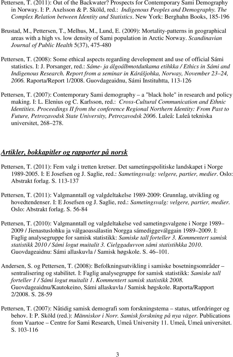 (2009): Mortality-patterns in geographical areas with a high vs. low density of Sami population in Arctic Norway. Scandinavian Journal of Public Health 5(37), 475-480 Pettersen, T.