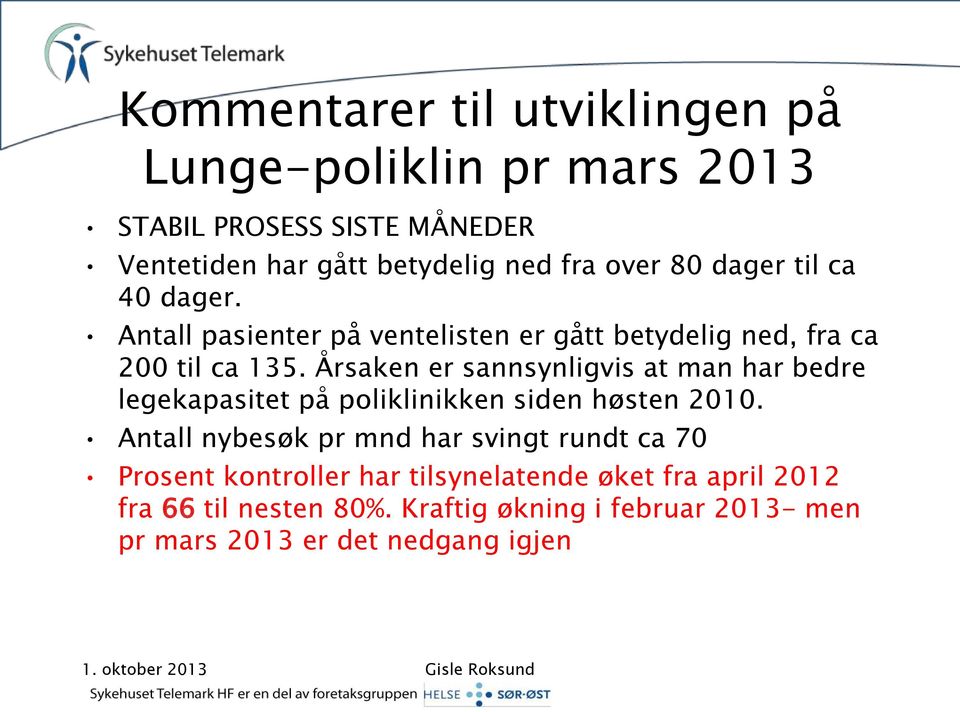 Årsaken er sannsynligvis at man har bedre legekapasitet på poliklinikken siden høsten 2010.