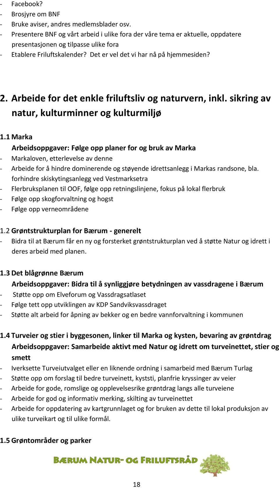 Arbeide for det enkle friluftsliv og naturvern, inkl. sikring av natur, kulturminner og kulturmiljø 1.