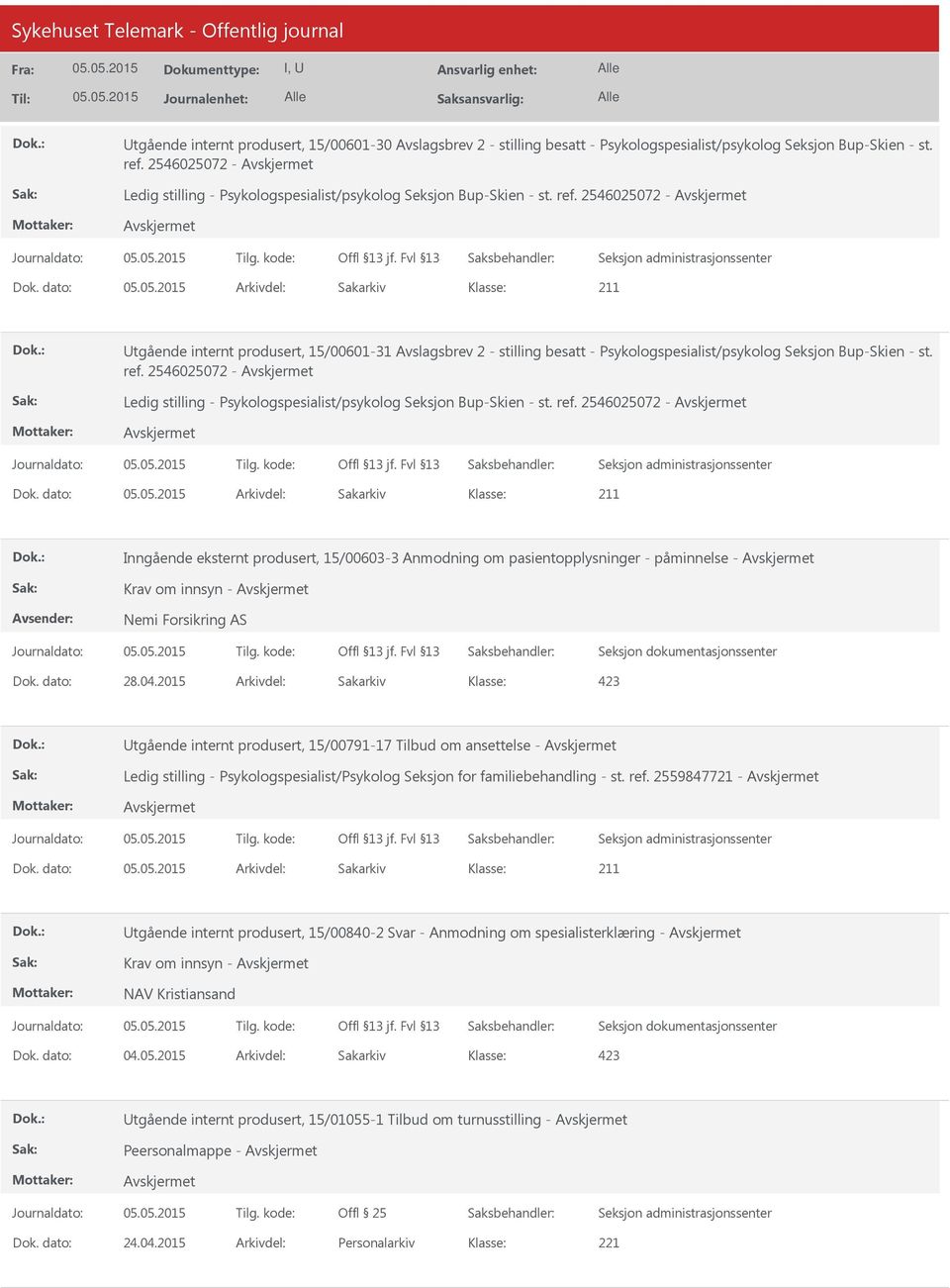 dato: Arkivdel: Sakarkiv tgående internt produsert, 15/00601-31 Avslagsbrev 2 - stilling besatt - Psykologspesialist/psykolog Seksjon Bup-Skien - st. ref.