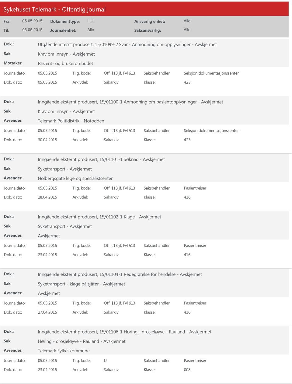 2015 Arkivdel: Sakarkiv Inngående eksternt produsert, 15/01101-1 Søknad - Syketransport - Holbergsgate lege og spesialistsenter Dok. dato: 28.04.