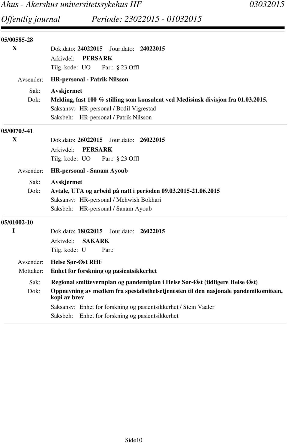 2015 Saksansv: HR-personal / Mehwish Bokhari Saksbeh: HR-personal / Sanam Ayoub 05/01002-10 I Dok.dato: 18022015 Jour.dato: 26022015 Tilg. kode: U Par.