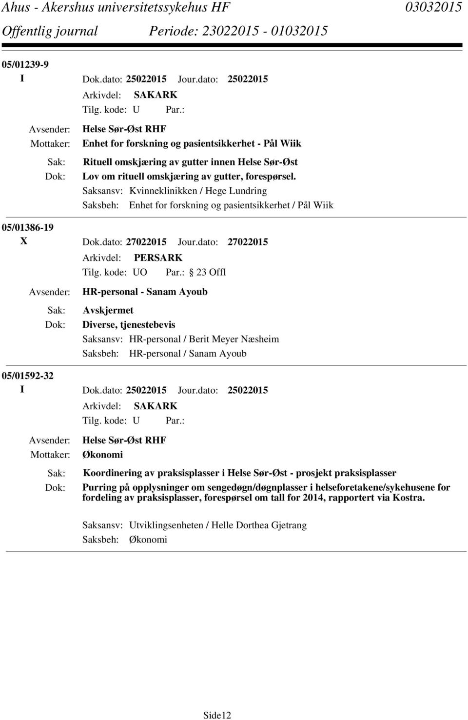 Saksansv: Kvinneklinikken / Hege Lundring Saksbeh: Enhet for forskning og pasientsikkerhet / Pål Wiik 05/01386-19 X Dok.dato: 27022015 Jour.